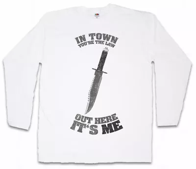 IN TOWN YOU'RE THE LAW LONG SLEEVE T-SHIRT Rambo Out Here It's Me Knife Quote • $43.95