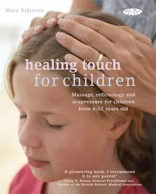 Healing Touch For Children: Massage Acupressure And Reflexology Routine For Chi • $5.47