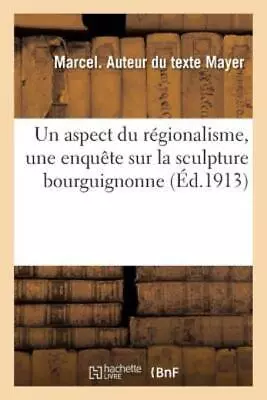 Un Aspect Du R?Gionalisme Une Enqu?Te Sur La Sculpture Bourguignonne • $16.30