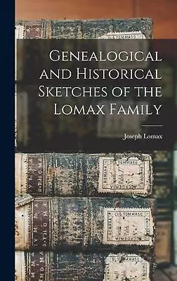 Genealogical And Historical Sketches Of The Lomax Family By Joseph B. 1809 Lomax • £55.49