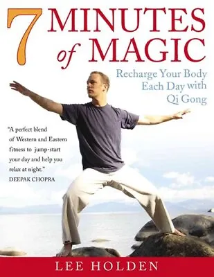 7 Minutes Of Magic Recharge Your Body Each Day With Qi Gong 9781583333150 • £12.28
