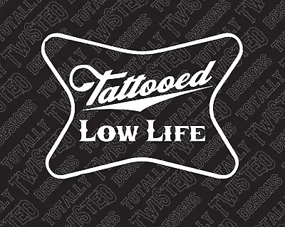 Tattooed Low Life Funny Vinyl Decal Sticker Car Truck Tattoo Miller High Life • $5.99