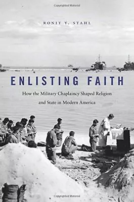 ENLISTING FAITH: HOW THE MILITARY CHAPLAINCY SHAPED By Ronit Y. Stahl EXCELLENT • $43.75