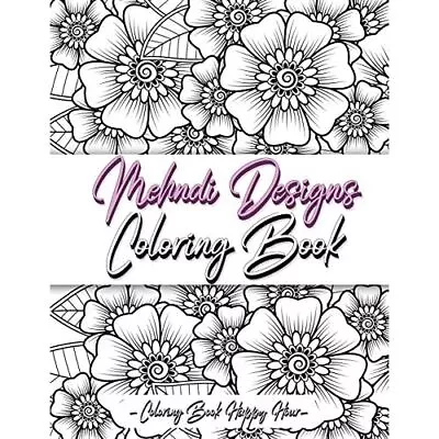 Mehndi Design Coloring Book: Flower Pattern Derived Fro - Paperback NEW Coloring • £11.97