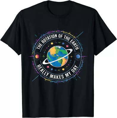 Earth Day Rotation Of The Earth Makes My Day Science Teacher T-Shirt • $19.99
