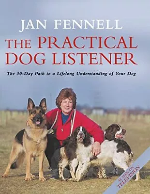 The Practical Dog Listener: The 30-Day Path To A Life... By Jan Fennell Hardback • £4.33