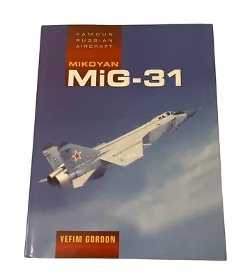 Famous Russian Aircraft: Mikoyan MiG-31 By Yefim Gordon (English) Hardcover Book • $45