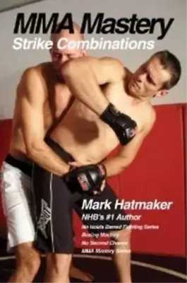 Mark Hatmaker MMA Mastery: Strike Combinations (Paperback) MMA Mastery Series • $14.19