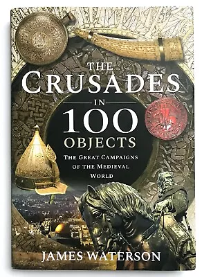 The Crusades In 100 Objects: Great Campaigns Of The Medieval World - Hardback • £4.99