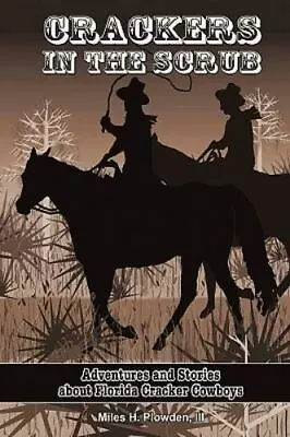 Crackers In The Scrub: Adventures And Stories About Florida's Cracker Cowboys • $20.72