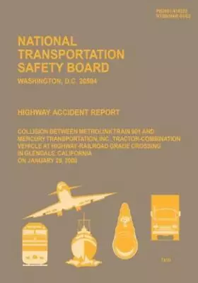 Highway Accident Report: Collision Between Metrolink Train 910 And Mercury ... • $18.11