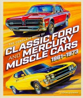 The Complete Book Of Classic Ford And Mercury Muscle Cars: 1961-1973 By Farr D • $16.24