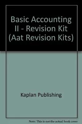 Basic Accounting II - Revision Kit (Aat Revision Kits) Kaplan Publishing Good • £3.46