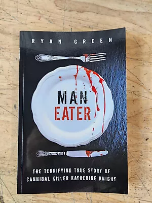 Man-Eater: The Terrifying True Story Of Cannibal Killer Katherine Knight By Rya • $6.15