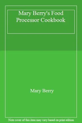 Mary Berry's Food Processor Cookbook By Mary Berry. 9780749911348 • £2.74