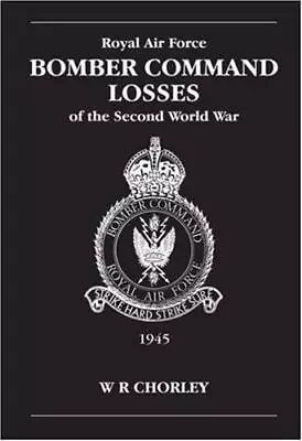 RAF Bomber Command Losses Of The Second World War Volume 6: 1945: V. 6 • £7.84