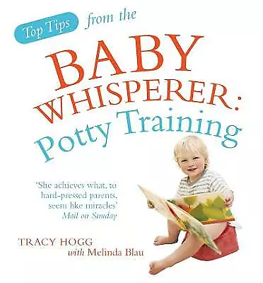 Top Tips From The Baby Whisperer: Potty Training By Melinda Blau Tracy Hogg... • £11.51