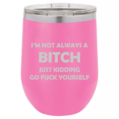 Stemless Wine Tumbler Coffee Travel Mug Glass I'm Not Always A B*tch Funny • $25.99