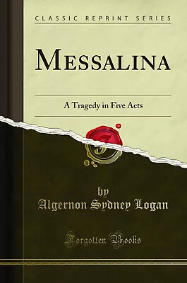 Messalina: A Tragedy In Five Acts (Classic Reprint) • $19.04