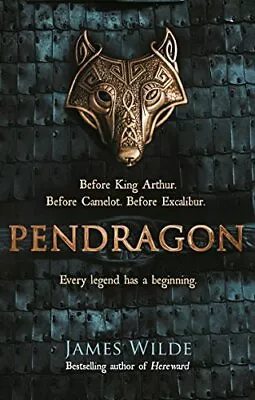 Pendragon: A Novel Of The Dark Age (Dark Age 1) By James Wilde • £3.61