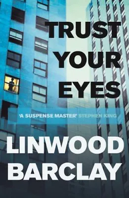 Trust Your Eyes By Linwood Barclay. 9781409120315 • £3.48