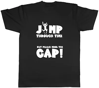 Funny Time Travel Mens T-Shirt Jump Through Time Mind The Gap! Tee Gift • $11.18