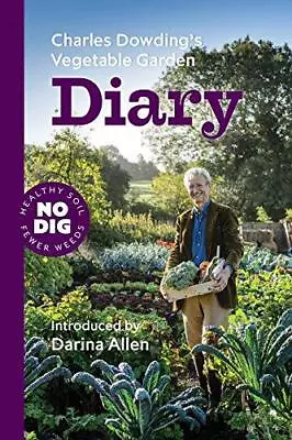 Charles Dowding's Vegetable Garden Diary: No Dig Healthy Soil Fewer Weeds • £14.20