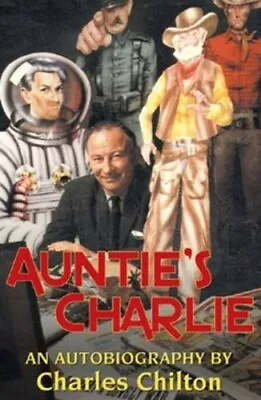 Auntie's Charlie: An Autobiography Of Charles Chilton By Chilton Charles Book • £7.49