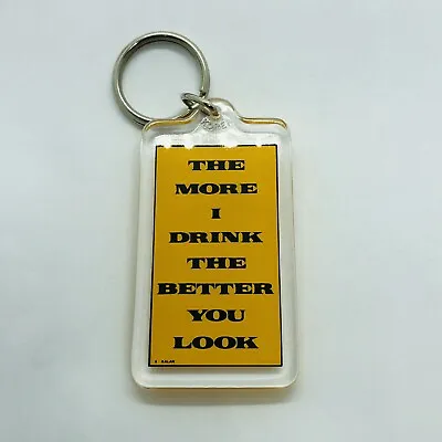 Funny Vtg Acrylic Kalan Keychain - The More I Drink The Better You Look • $4.99