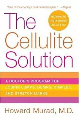 The Cellulite Solution : A Doctor's Program For Losing Lumps Bumps Dimples And • $13