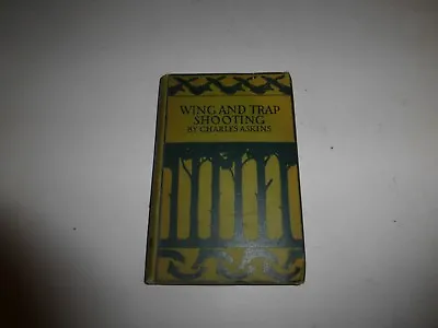 Wing And Trap Shooting By Charles Askins 1911 HB First Edition/PrintingRare • $115.26