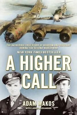 A Higher Call: True Story Of Combat&Chivalry In The War-Torn Skies Of World War2 • $19.99