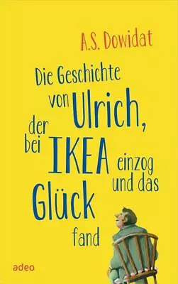 A. S. Dowidat Die Geschichte Von Ulrich Der Bei Ikea Einzog Und Das Glück Fand • £8.01