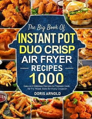 The Big Book Of Instant Pot Duo Crisp Air Fryer Recipes: 1000 Easy And • $43.66