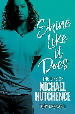 Shine Like It Does: The Life Of Michael Hutchence By Toby Creswell... • $20.72