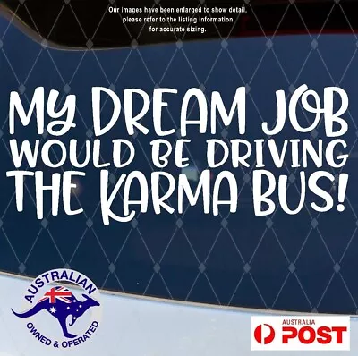 Dream Job Driving The Karma Bus Gloss Vinyl Sticker Decal Car Ute 4X4 Window • $12.95