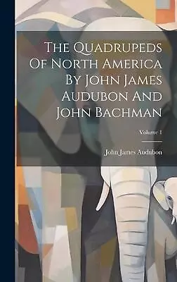The Quadrupeds Of North America By John James Audubon And John Bachman; Volume 1 • $53.16