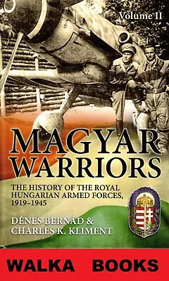 MAGYAR WARRIORS: V.2 History Of Royal Hungarian ArmedForces  NEW- HARD COVER • £25.66