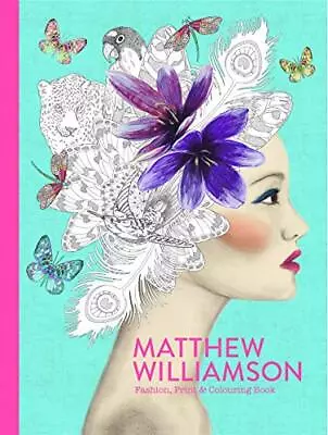 Matthew Williamson: Fashion Print & Colouring Book (C... By Williamson Matthew • £4.99