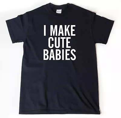 I Make Cute Babies T-shirt Funny Baby Daddy Mommy Pregnancy Announcment Shirt • $15.96