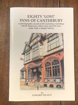 Eighty 'Lost' Inns Of Canterbury - Edward Wilmot - Paperback - 1992 Paperback • £12.95