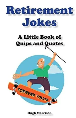 £2.77 • Buy Retirement Jokes: A Little Book Of Quips And Quotes-Hugh Morriso