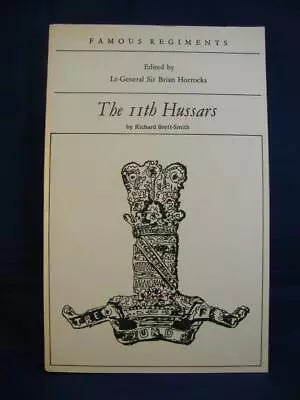 The 11th Hussars - Famous Regiments - R Brett-Smith - Softcover • £27.95
