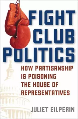 Fight Club Politics : How Partisanship Is Poisoning The House Of • $7.46