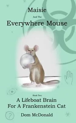 Maisie And The Everywhere Mouse Book Two: A Lifeboat Brain For A • £5.02
