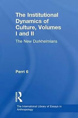 The Institutional Dynamics Of Culture Volumes I And II: The New Durkheimians By • $450.34