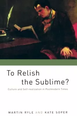 To Relish The Sublime?: Culture And Self-... By Soper Kate Paperback / Softback • $9.01