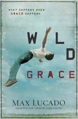 Wild Grace: What Happens When Grace Happen- Max Lucado 9781400320844 Paperback • $4.57
