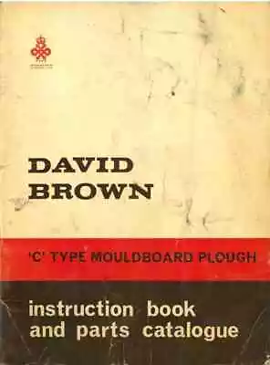 £19.99 • Buy David Brown C Type Plough Operators Manual & Parts List & Supplement  Type CMW4