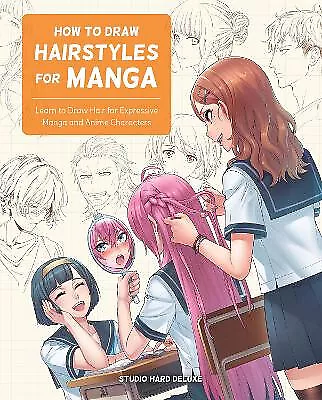 How To Draw Hairstyles For Manga: Learn To Draw Hair For Expressive Manga And... • £13.51